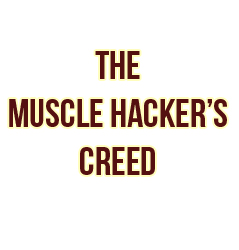 The Muscle Hacker’s Creed