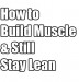 How to Build Muscle & Still Stay Lean All Year Round | MuscleHack by ...