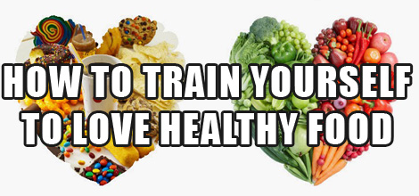 How You Can Train Yourself To LOVE Healthy Food