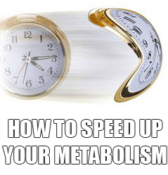7 Legit Ways To Speed Up Your Metabolism