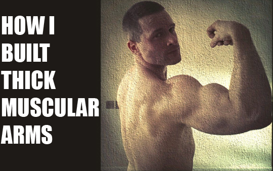 How I Built Big, Muscular Arms
