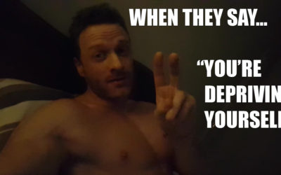 When they say, “You’re depriving yourself”