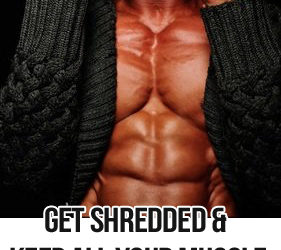 How To Get Shredded And Keep Your Muscle