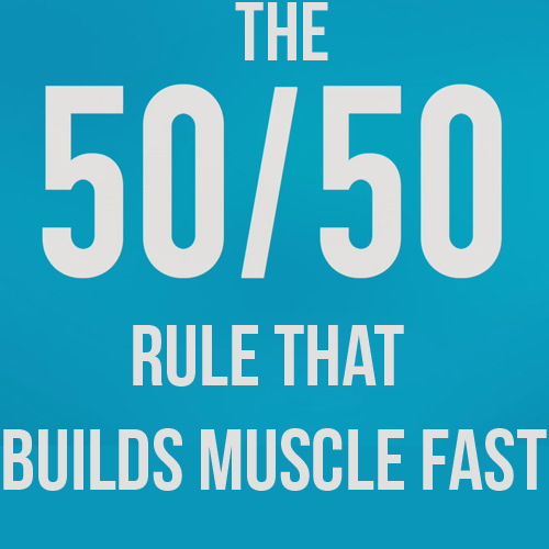 50/50 Rule That Builds Muscle Mass Fast