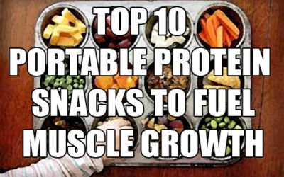 Top 10 “On-The-Go” Protein Sources For Building Muscle