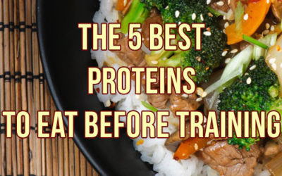 The 5 Best Proteins To Eat Before Training