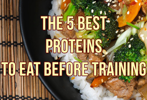 The 5 Best Proteins To Eat Before Training