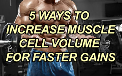 5 Ways To Volumize Your Muscles For Faster Growth