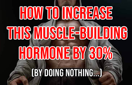 EASILY JACK UP THIS HORMONE 30% FOR FASTER GAINS